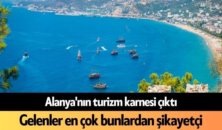 Alanya'nın turizm karnesi çıktı: Gelenler en çok bunlardan şikayetçi