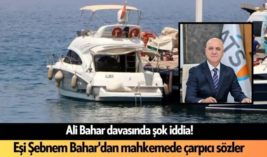 Ali Bahar davasında şok iddia! Eşi Şebnem Bahar'dan mahkemede çarpıcı sözler
