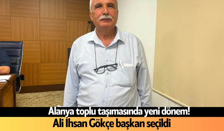 Alanya toplu taşımasında yeni dönem! Ali İhsan Gökçe başkan seçildi