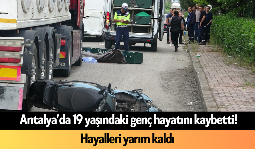 Antalya’da 19 yaşındaki genç hayatını kaybetti! Hayalleri yarım kaldı