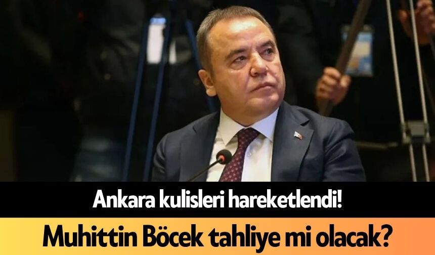 Ankara kulisleri hareketlendi! Muhittin Böcek tahliye mi olacak?
