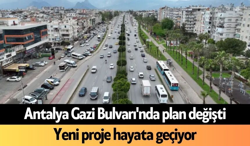Antalya Gazi Bulvarı'nda plan değişti: Yeni proje hayata geçiyor