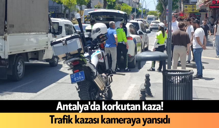 Antalya'da trafik kazası kameraya yansıdı
