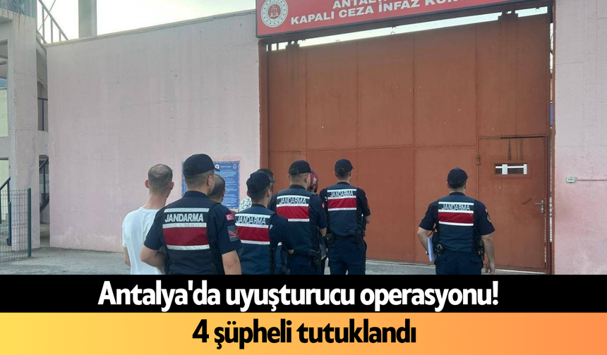 Antalya'da uy*şturucu operasyonu! 4 şüpheli tutuklandı