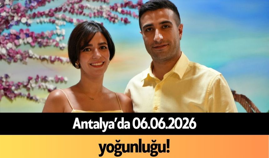 Antalya’da 06.06.2026 yoğunluğu