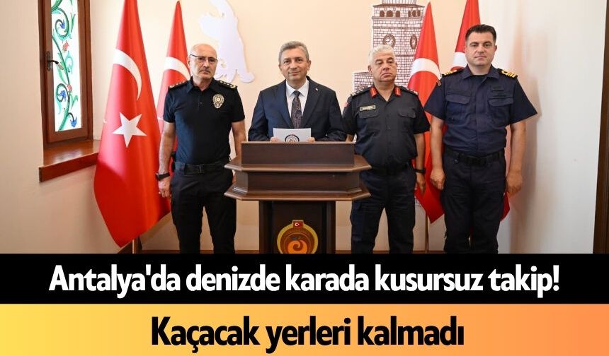 Antalya'da denizde karada kusursuz takip! Kaçacak yerleri kalmadı