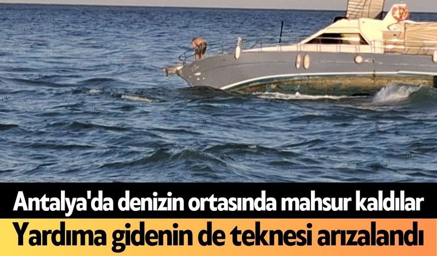 Antalya'da denizin ortasında mahsur kaldılar