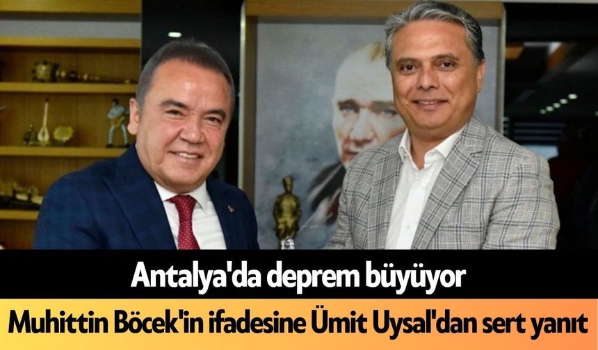 Antalya'da deprem büyüyor: Muhittin Böcek'in ifadesine Ümit Uysal'dan sert yanıt