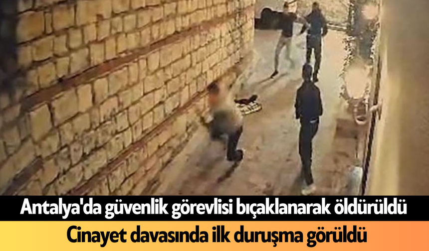 Antalya'da güvenlik görevlisi bıçaklanarak öldürüldü