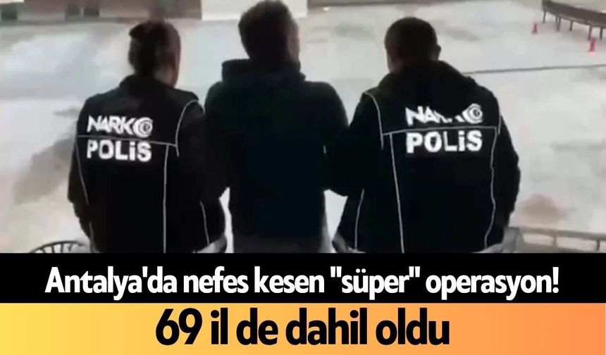 Antalya'da nefes kesen "süper" operasyon!