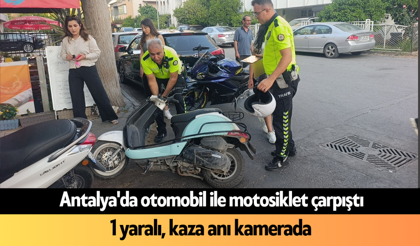 Antalya'da otomobil ile motosiklet çarpıştı: 1 yaralı, kaza anı kamerada