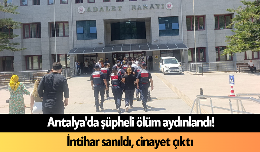 Antalya'da şüpheli ölüm aydınlandı! İnt*har sanıldı, c*nayet çıktı