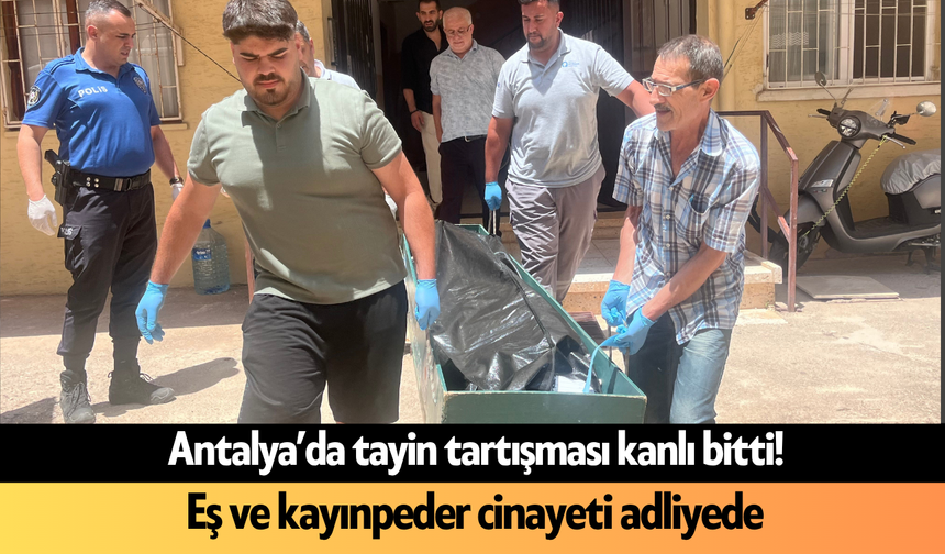 Antalya’da tayin tartışması kanlı bitti! Eş ve kayınpeder c*inayeti adliyede