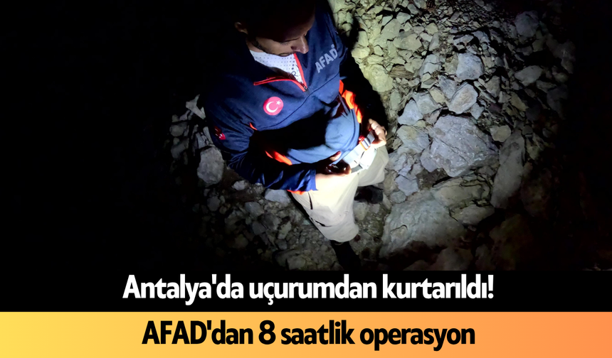 Antalya'da uçurumdan kurtarıldı! AFAD'dan 8 saatlik operasyon