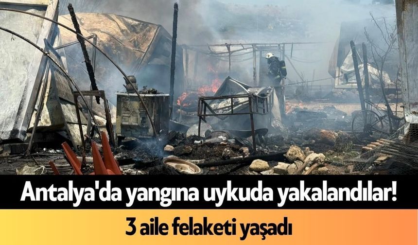 Antalya'da yangına uykuda yakalandılar! 3 aile felaketi yaşadı