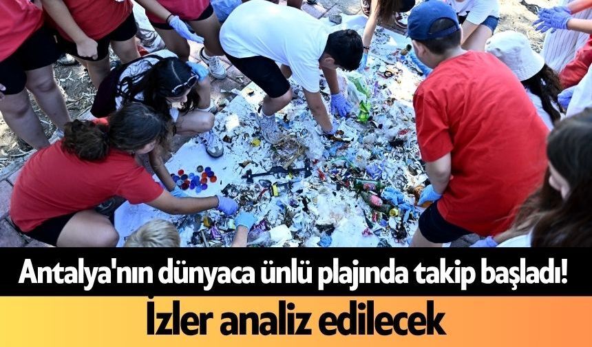 Antalya'nın dünyaca ünlü plajında takip başladı! İzler analiz edilecek