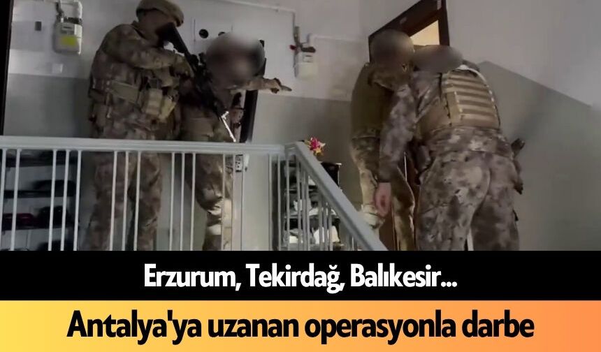 Erzurum, Tekirdağ, Balıkesir... Antalya'ya uzanan operasyonla darbe
