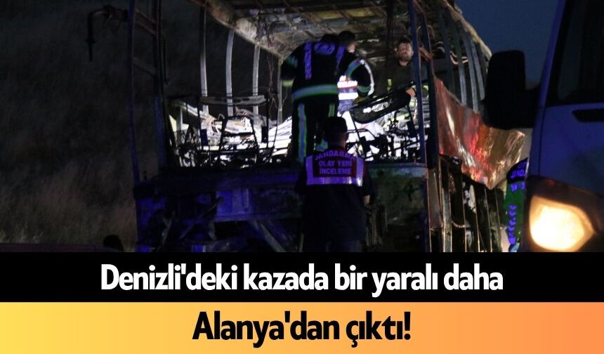 Denizli'deki kazada bir yaralı daha Alanya'dan çıktı