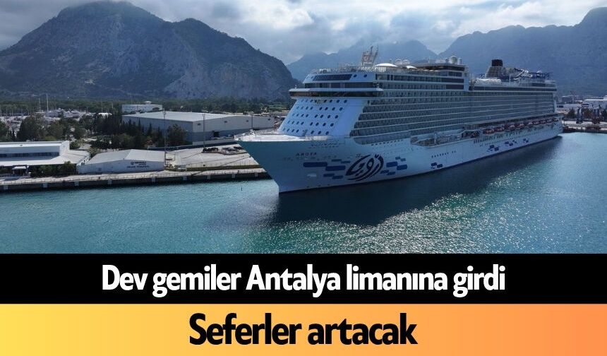 Dev gemiler Antalya limanına girdi