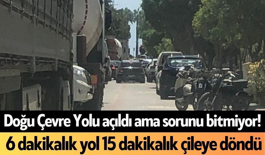 Doğu Çevre Yolu açıldı ama sorunu bitmiyor! 6 dakikalık yol 15 dakikalık çileye döndü