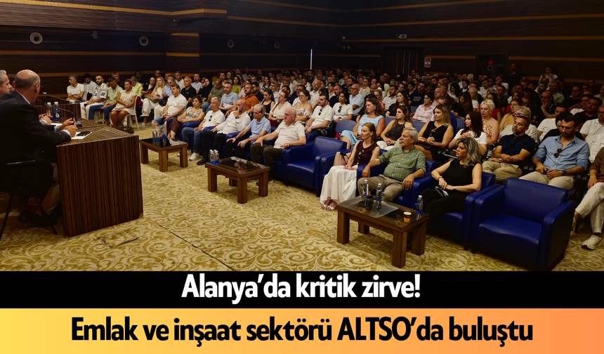Alanya’da kritik zirve! Emlak ve inşaat sektörü ALTSO’da buluştu