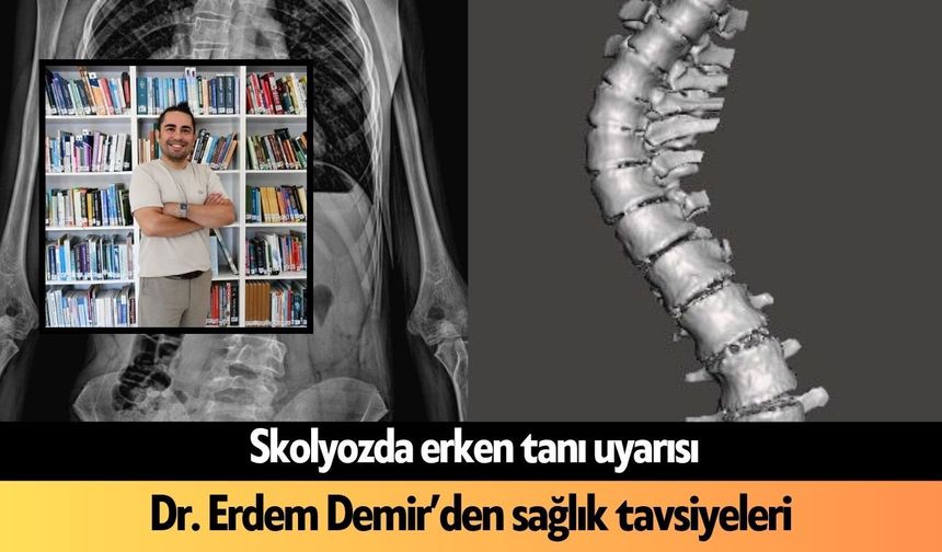 Skolyozda erken tanı uyarısı: Dr. Demir'den sağlık tavsiyeleri
