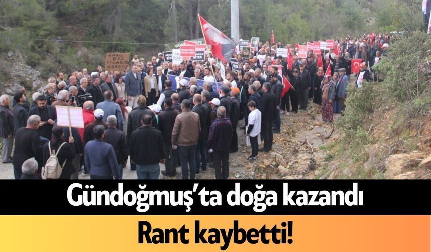 Gündoğmuş’ta doğa kazandı, rant kaybetti
