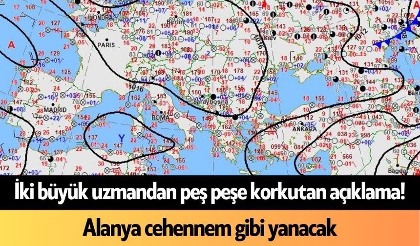 İki büyük uzmandan peş peşe korkutan açıklama! Alanya cehennem gibi yanacak