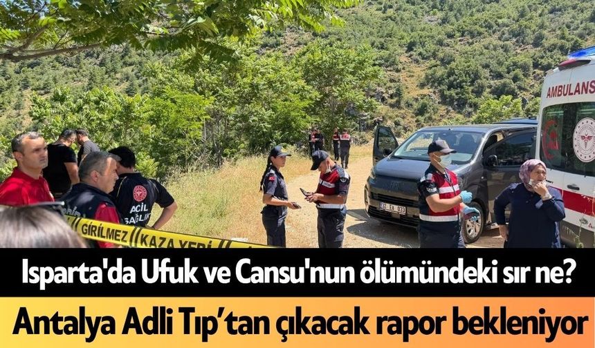 Isparta'da Ufuk ve Cansu'nun ölümündeki sır ne? Antalya Adli Tıp’tan çıkacak rapor bekleniyor