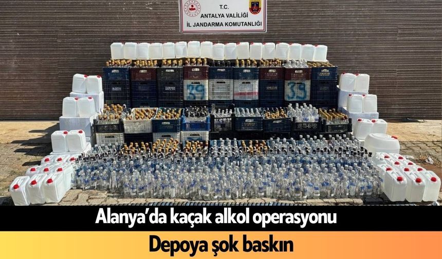Alanya’da kaçak alkol operasyonu