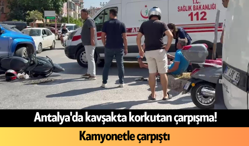 Antalya'da kavşakta korkutan çarpışma! Kamyonetle çarpıştı