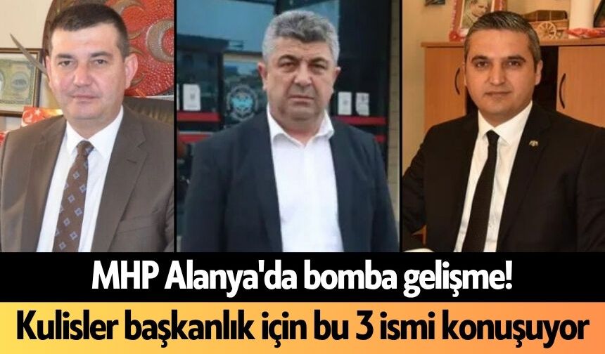 MHP Alanya'da bomba gelişme! Kulisler başkanlık için bu 3 ismi konuşuyor