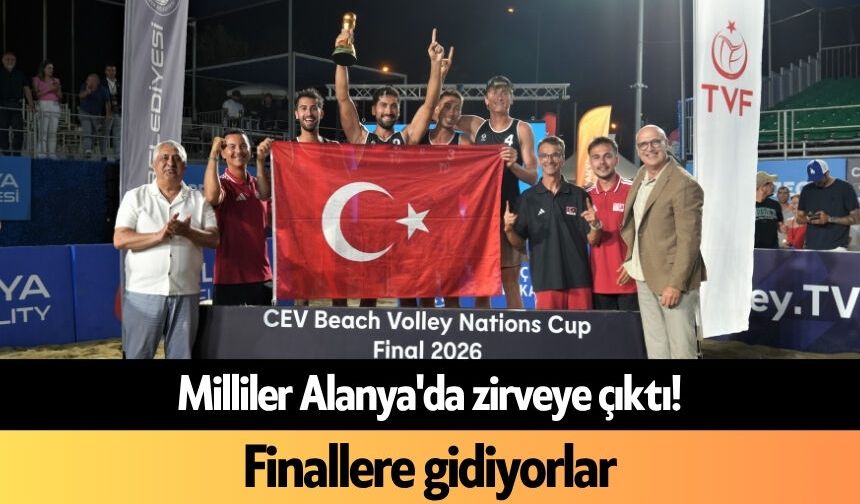 Milliler Alanya'da zirveye çıktı! Finallere gidiyorlar