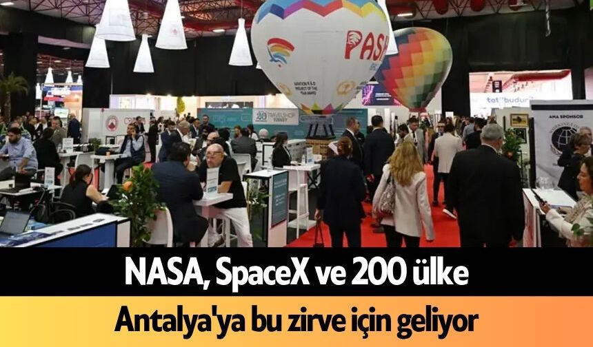 NASA, SpaceX ve 200 ülke Antalya'ya bu zirve için geliyor