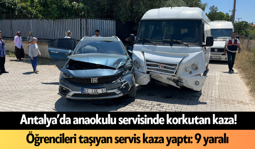 Antalya'da anaokulu öğrencilerini taşıyan servis kaza yaptı: 9 yaralı