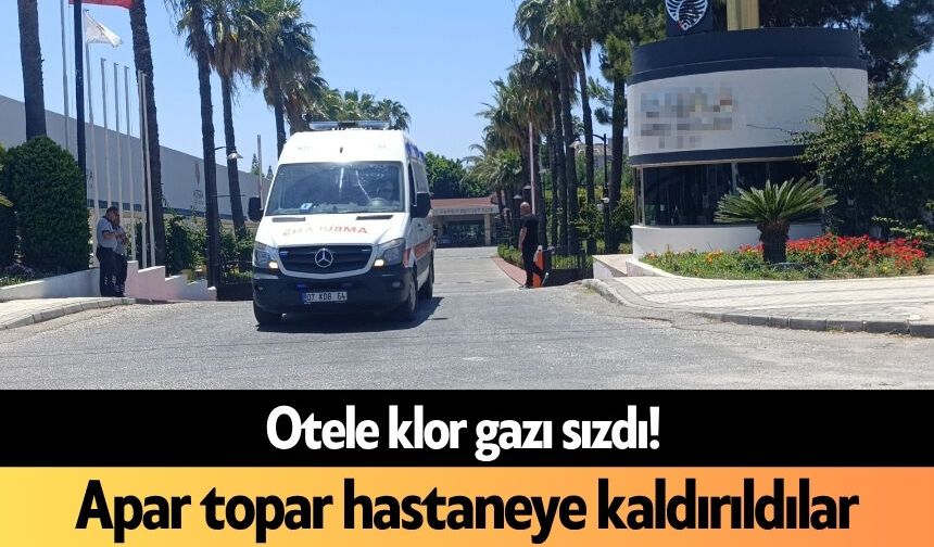 Otele klor gazı sızdı! Apar topar hastaneye kaldırıldılar