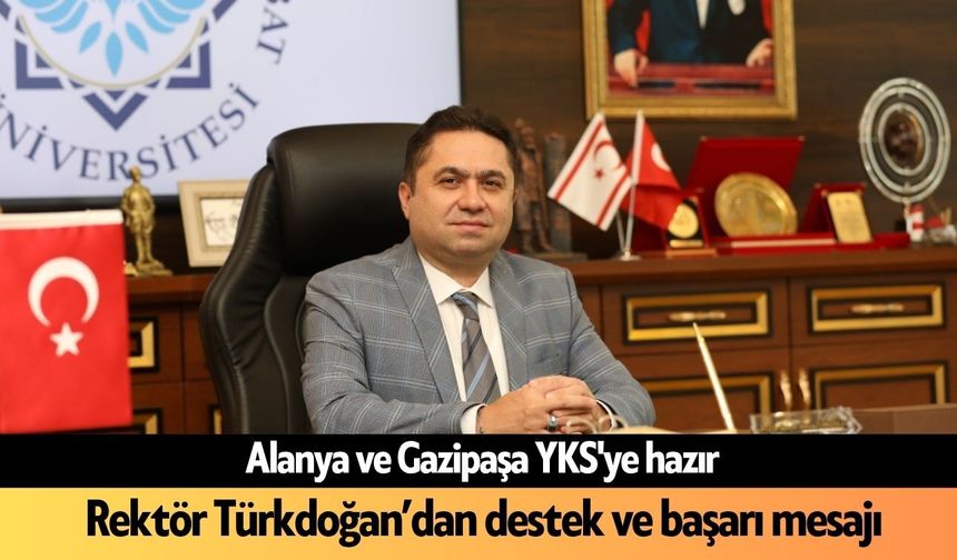 Alanya ve Gazipaşa YKS'ye hazır: İşte toplam aday sayısı: Rektör Türkdoğan açıkladı