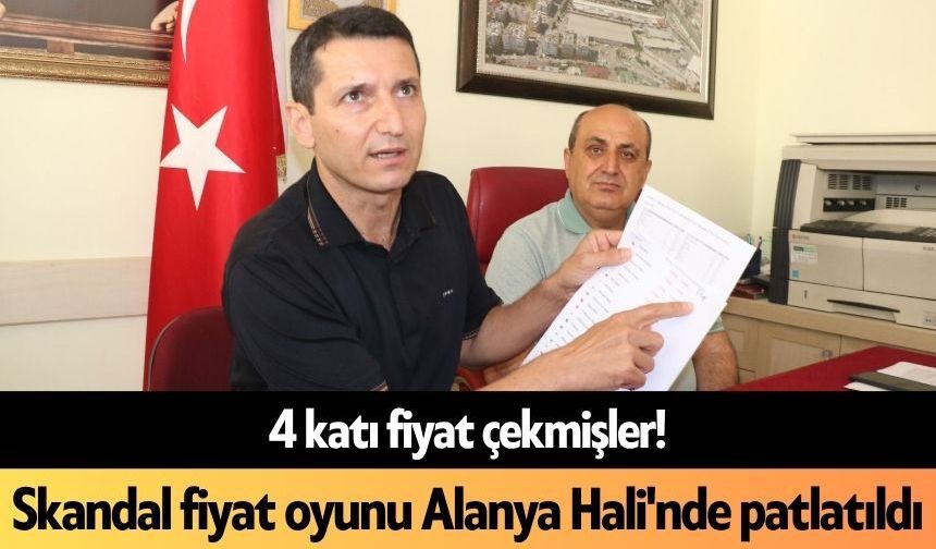 4 katı fiyat çekmişler! Skandal fiyat oyunu Alanya Hali'nde patlatıldı