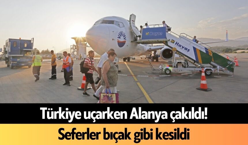 Türkiye uçarken Alanya çakıldı! Seferler bıçak gibi kesildi
