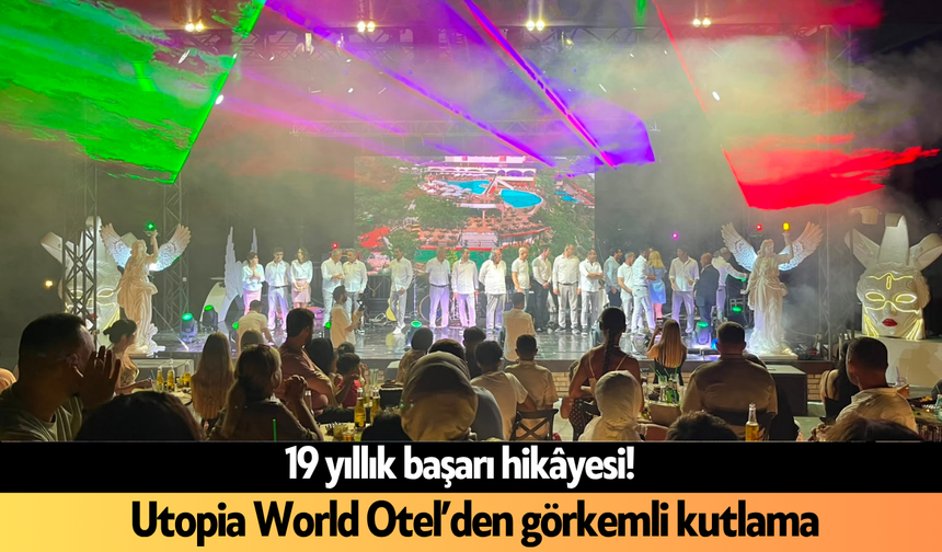 19 yıllık başarı hikâyesi! Utopia World Otel’den görkemli kutlama