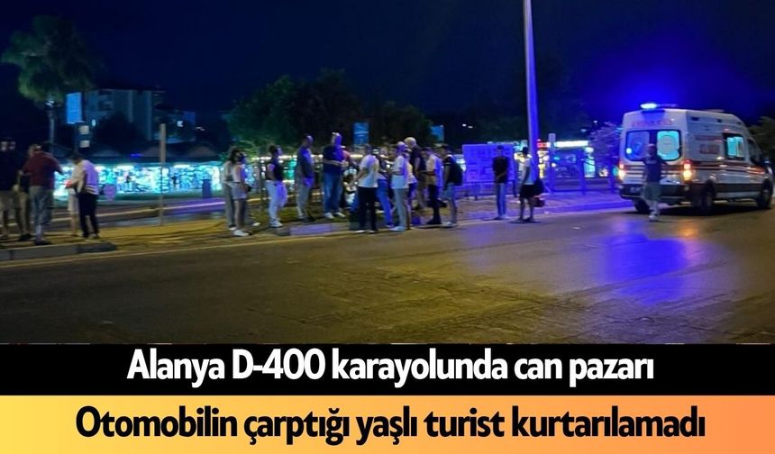 Alanya'da karşıya geçmek isterken canından oldu: Feci şekilde öldü