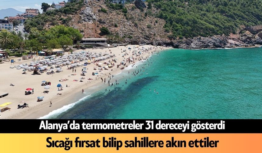 Alanya'da Haziran sıcakları plajları doldurdu: Kleopatra Plajı'nda renkli görüntüler!