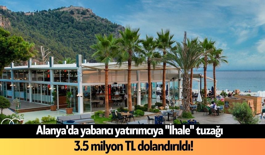 Alanya'da 3,5 Milyonluk dolandırıcılık iddiası