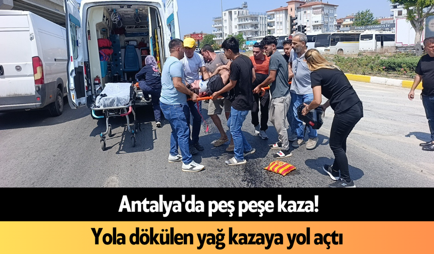 Antalya'da peş peşe kaza! Yola dökülen yağ kazaya yol açtı