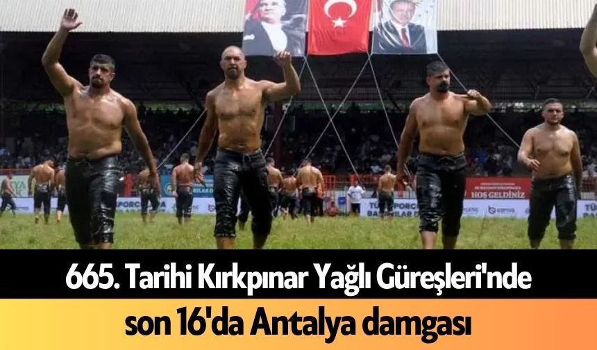 665. Tarihi Kırkpınar Yağlı Güreşleri'nde son 16'da Antalya damgası