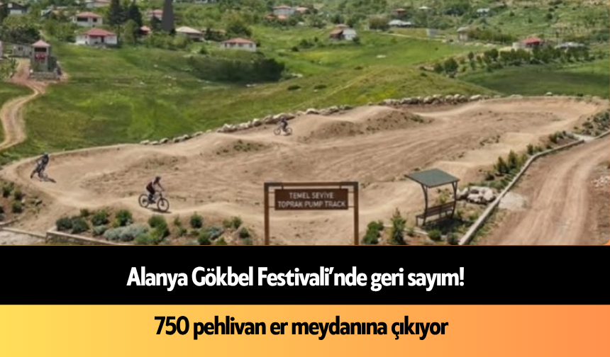 Alanya Gökbel Festivali’nde geri sayım! 750 pehlivan er meydanına çıkıyor