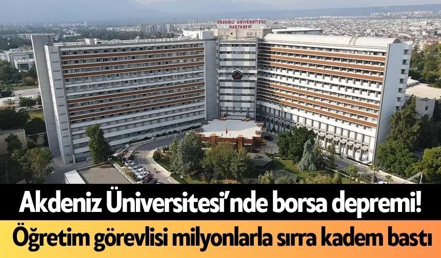 Akdeniz Üniversitesi’nde borsa depremi! Öğretim görevlisi milyonlarla sırra kadem bastı