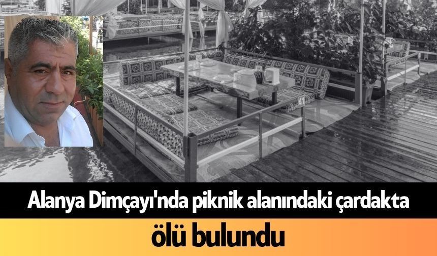 Alanya Dimçayı'nda piknik alanındaki çardakta ölü bulundu