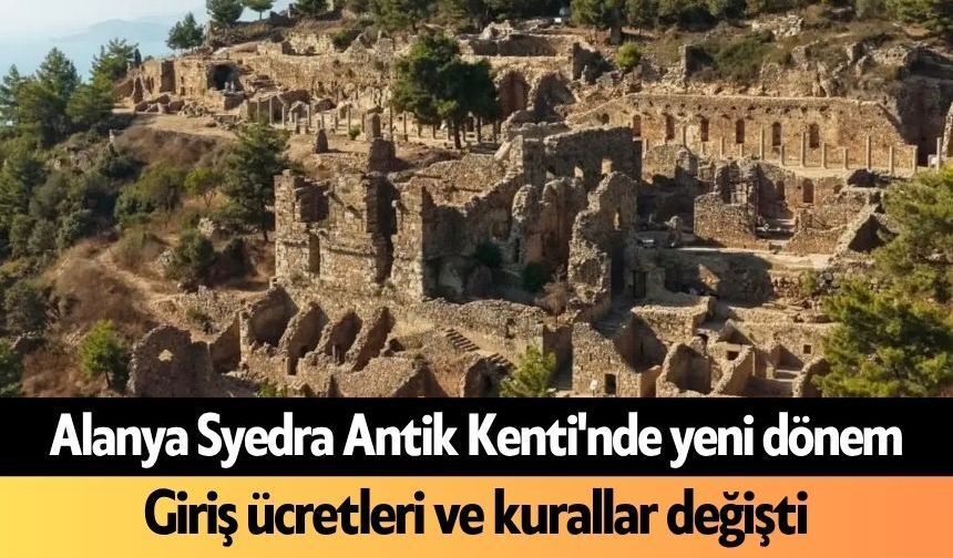 Alanya Syedra Antik Kenti'nde yeni dönem: Giriş ücretleri ve kurallar değişti