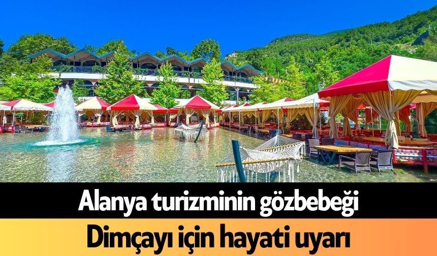 Alanya turizminin gözbebeği Dimçayı için hayati uyarı